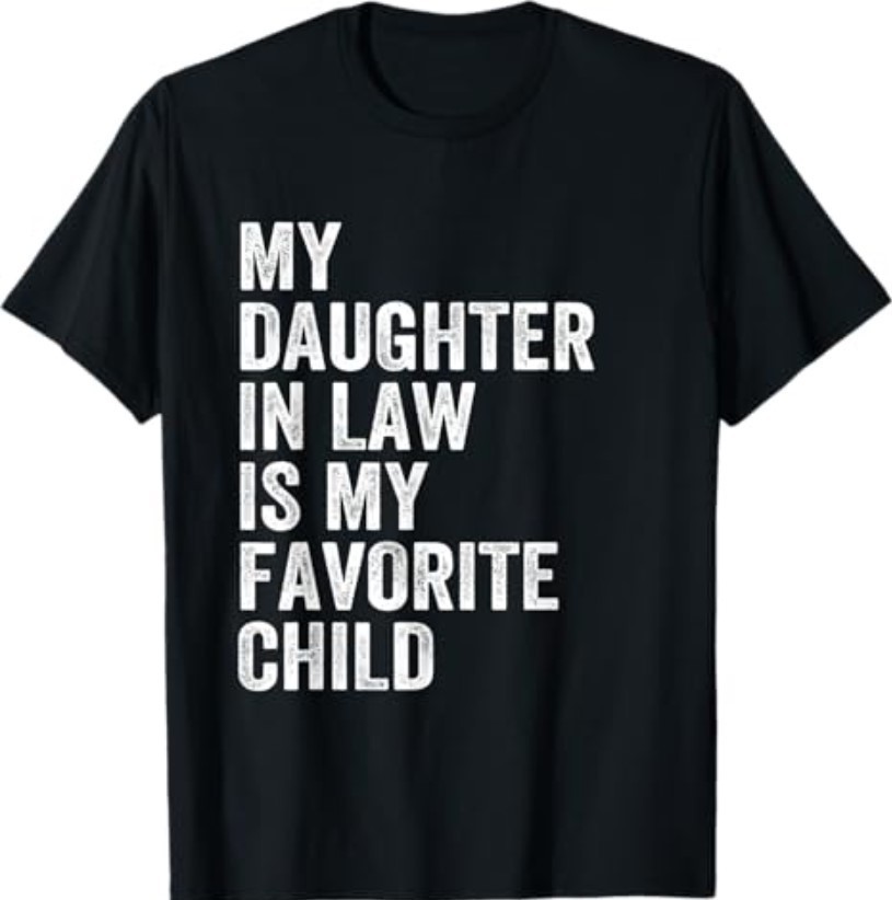 My Daughter in Law is My Favorite Child Father’s Day in Law T-Shirt