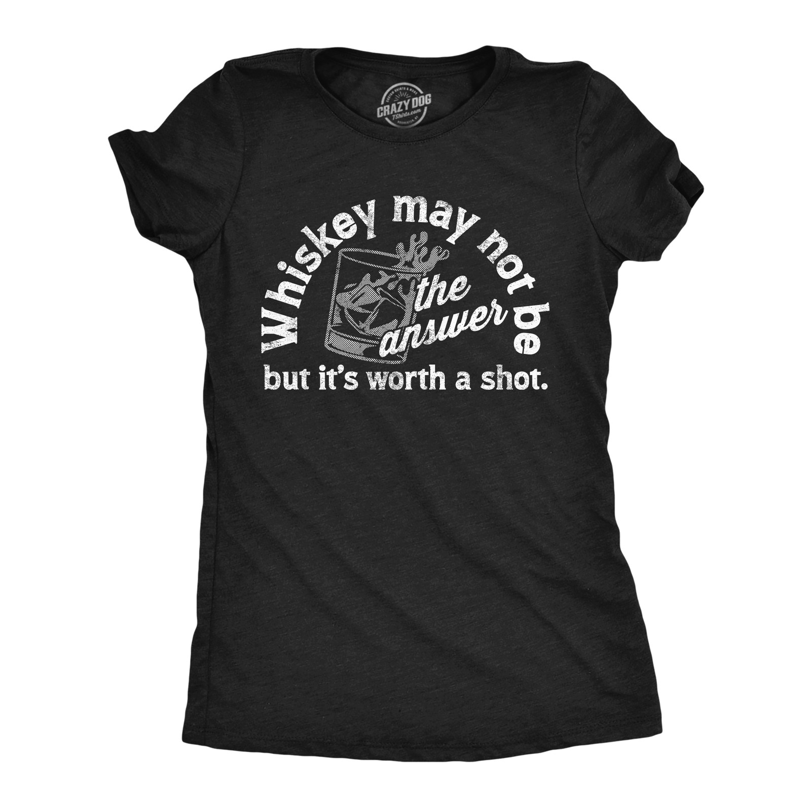 Womens Whiskey May Not Be The Answer But Its Worth A Shot T Shirt Funny Drinking