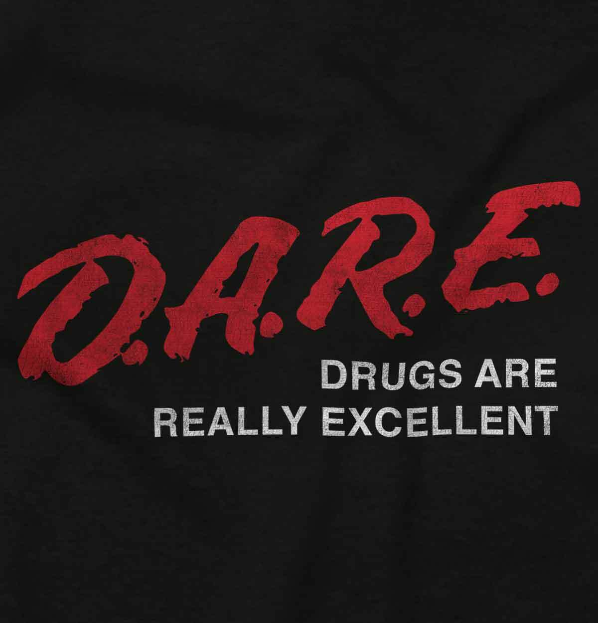 DARE Drugs Are Really Excellent Weed Stoner Womens or Mens Crewneck T Shirt Tee