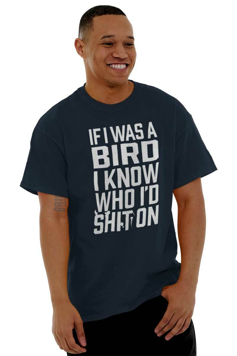 If I Was Bird Funny Offensive Sarcastic Rude Mens Casual Crewneck T Shirts Tees
