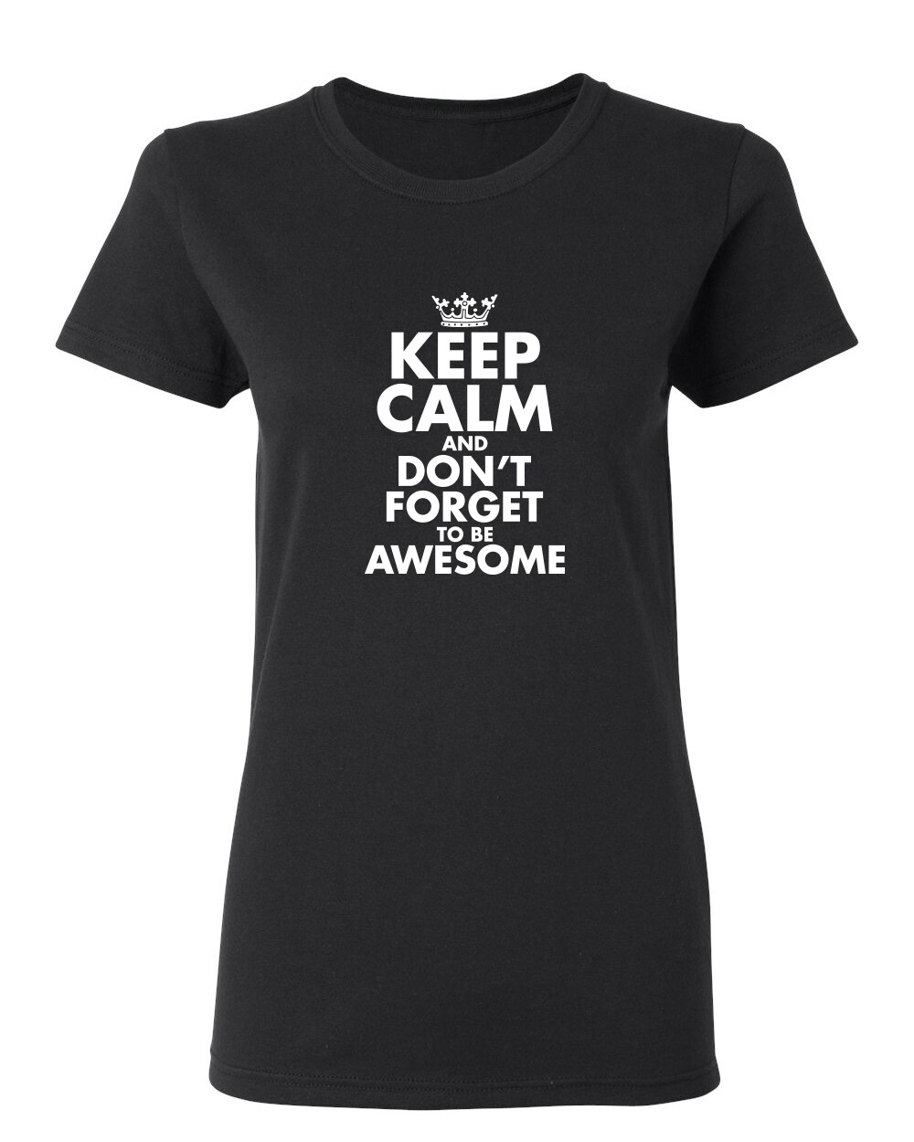 Keep Calm Sarcastic Novelty Graphics Funny Womens T-Shirt