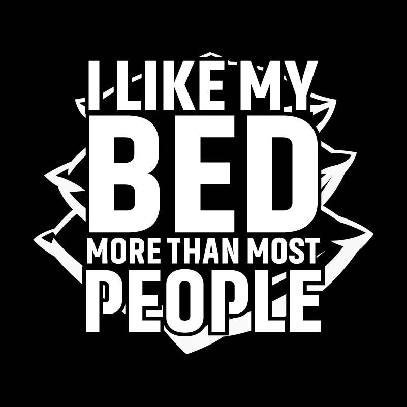 I Like My Bed Sarcastic Novelty Graphics Funny Womens T-Shirt
