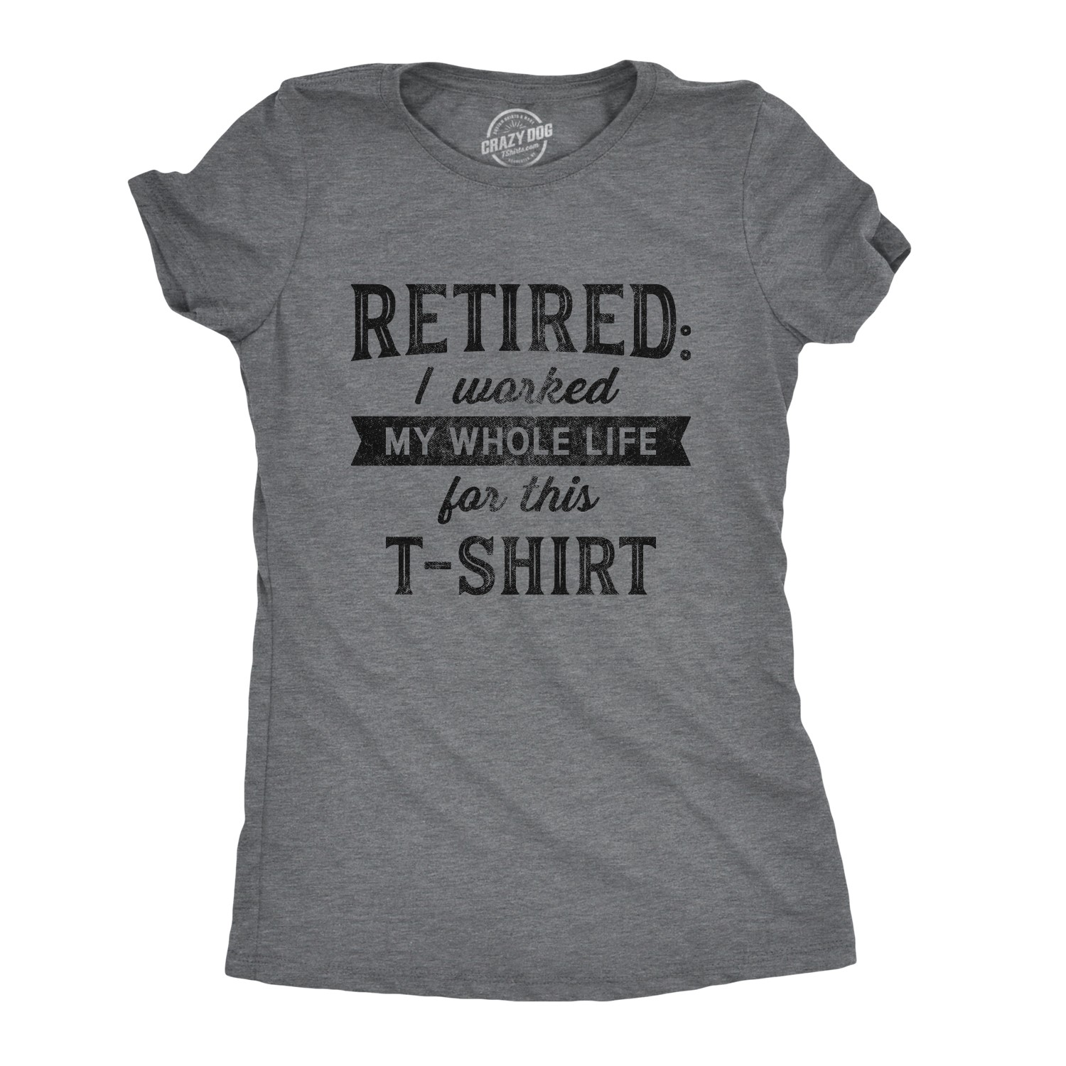 Womens Retired I Worked My Whole Life for This T Shirt Funny Retirement Party