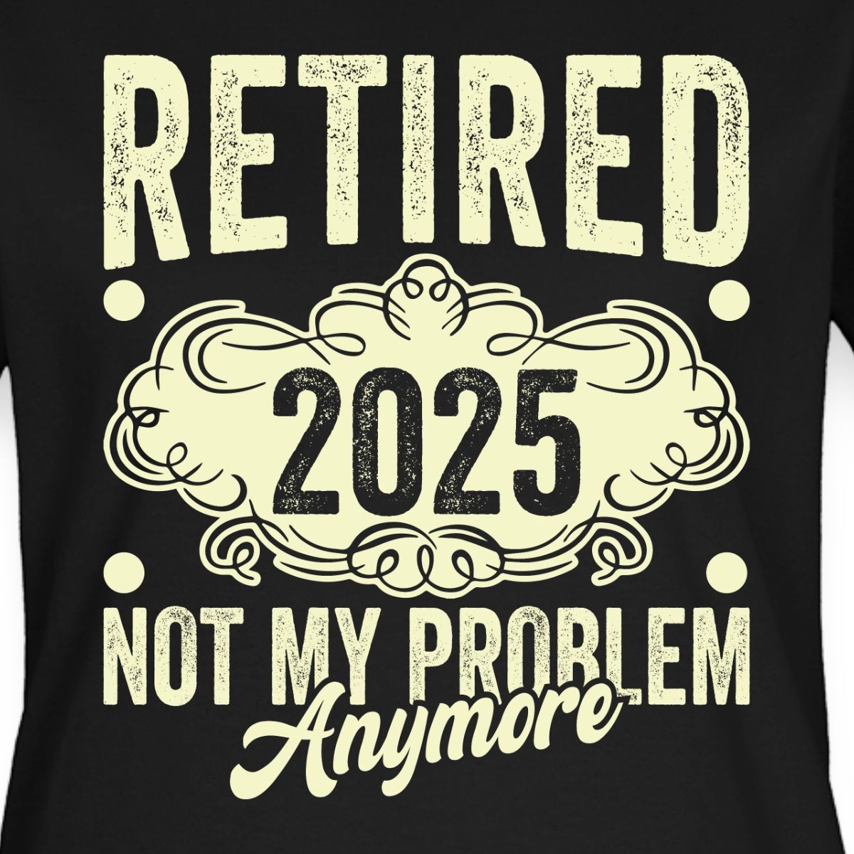 Not My Problem Anymore Retired 2025 Funny Retirement Gift Women’s T-Shirt