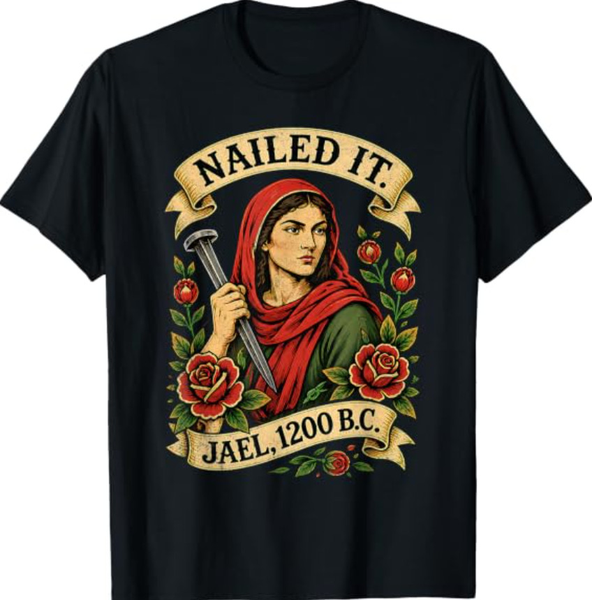 Nailed It Jael 1200 BC Funny Ancient Feminist Religious T-Shirt