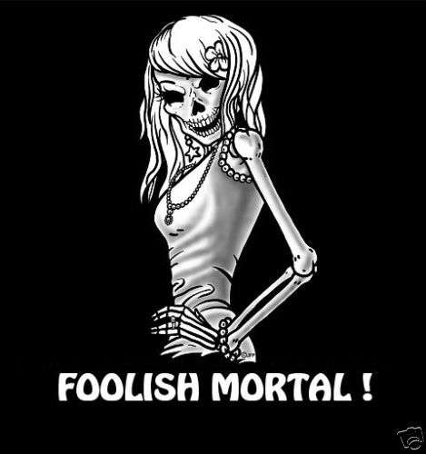 FOOLISH MORTAL ! SKELETON GIRL SKULL GOTH T-SHIRT SK156