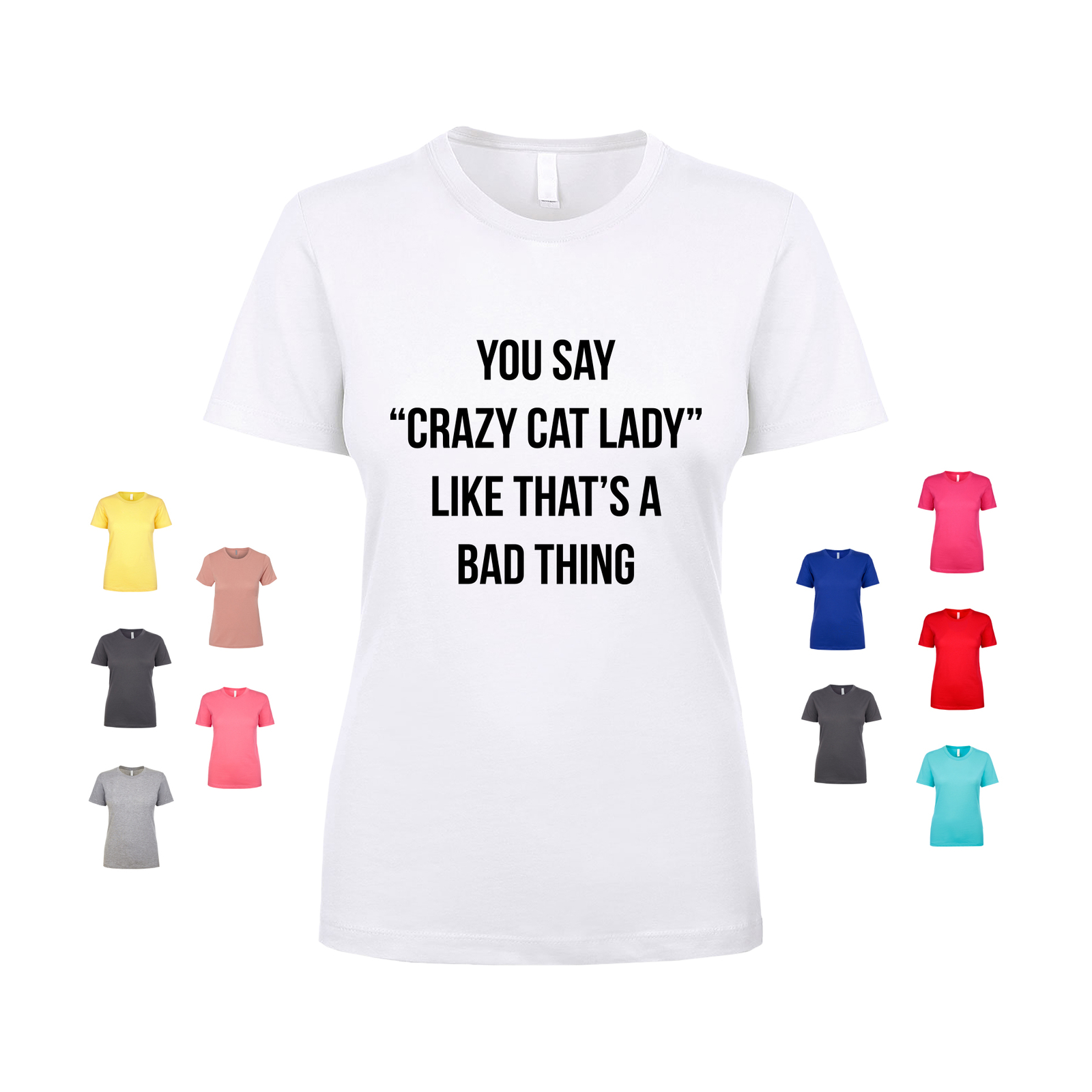 You Say Crazy Cat Lady Like It’s A Bad Thing meow cute kitten Women’s T Shirt