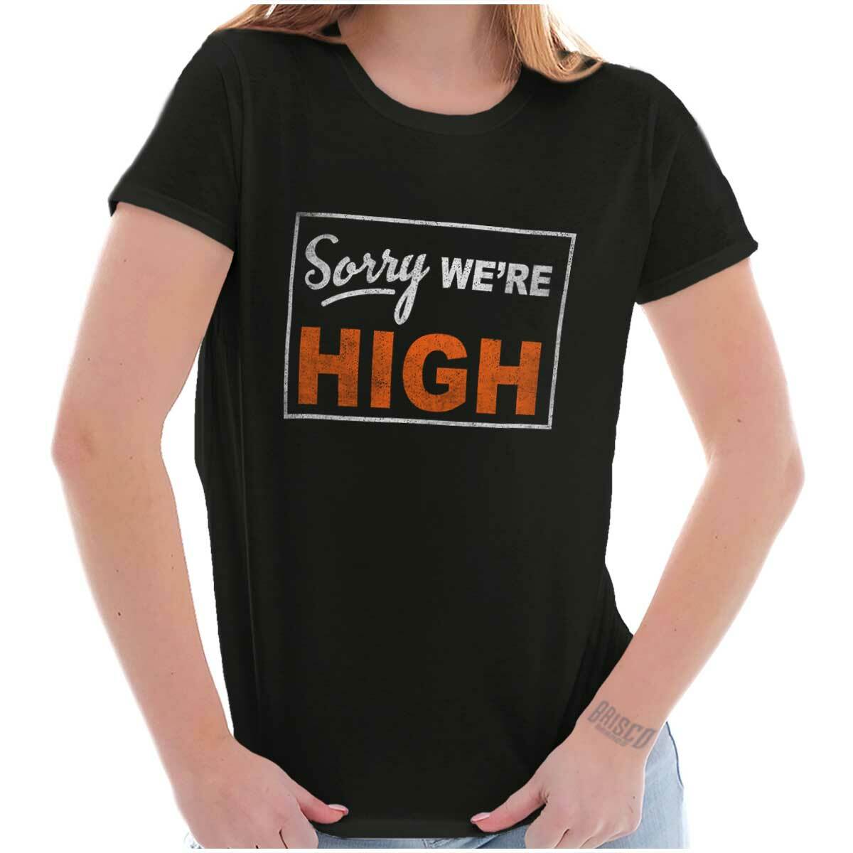 Funny Marijuana Stoner Sorry Were High Sign Graphic T Shirts for Women T-Shirts