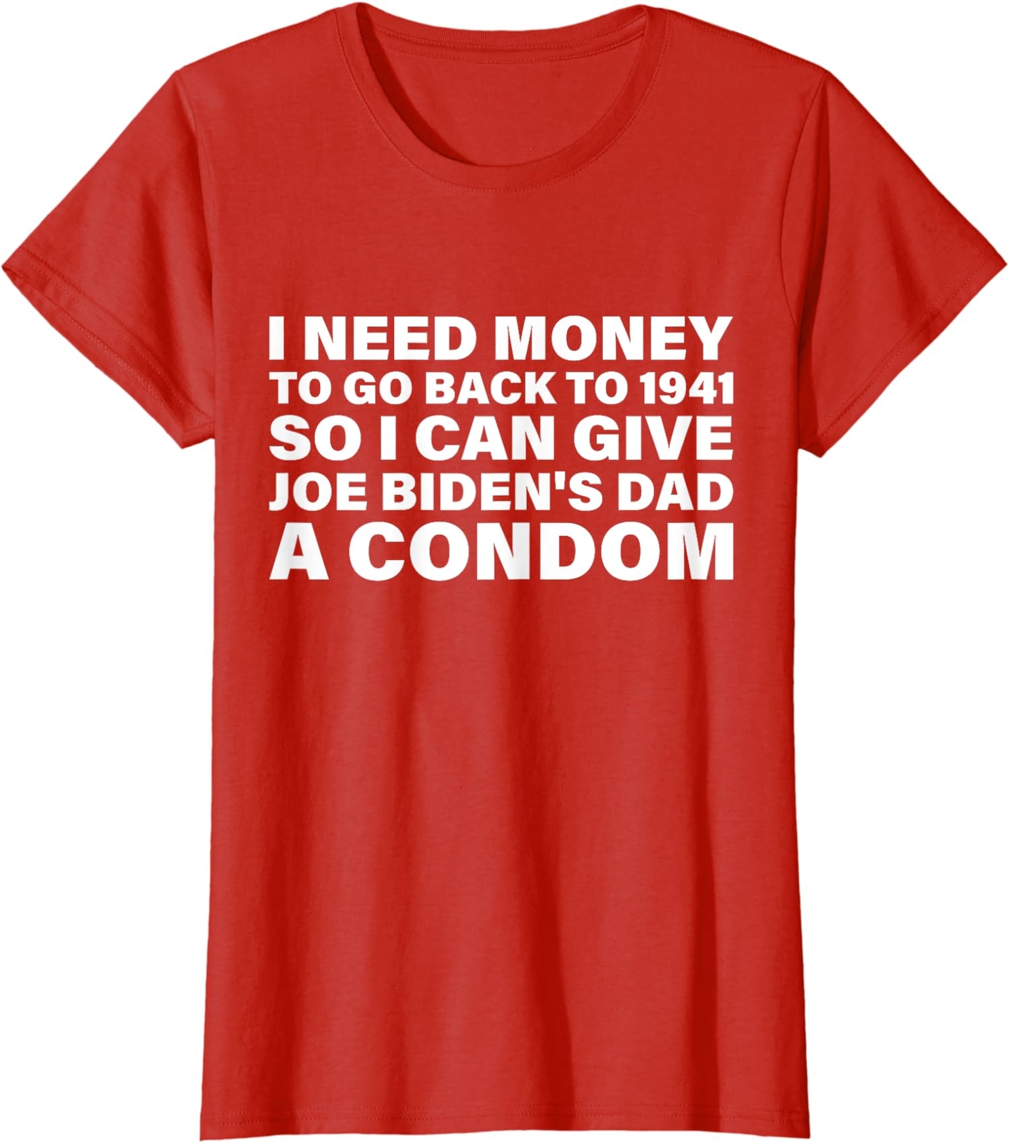 I Need Money To Go Back To 1941 Funny Joe Biden Ladies’ Crewneck T-Shirt