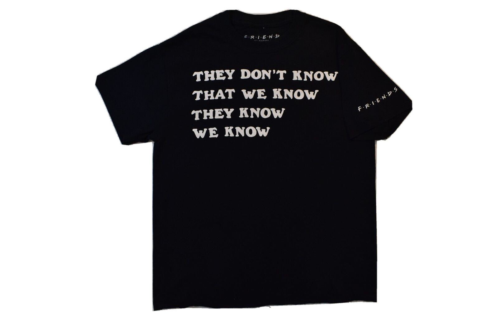 FRIENDS Womens They Don’t Know That We Know They Know Funny Shirt New Small