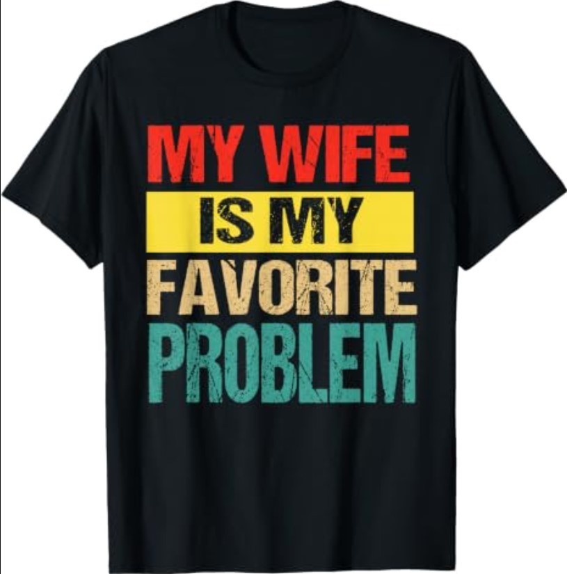 My Wife is My Favorite Problem Funny T-Shirt