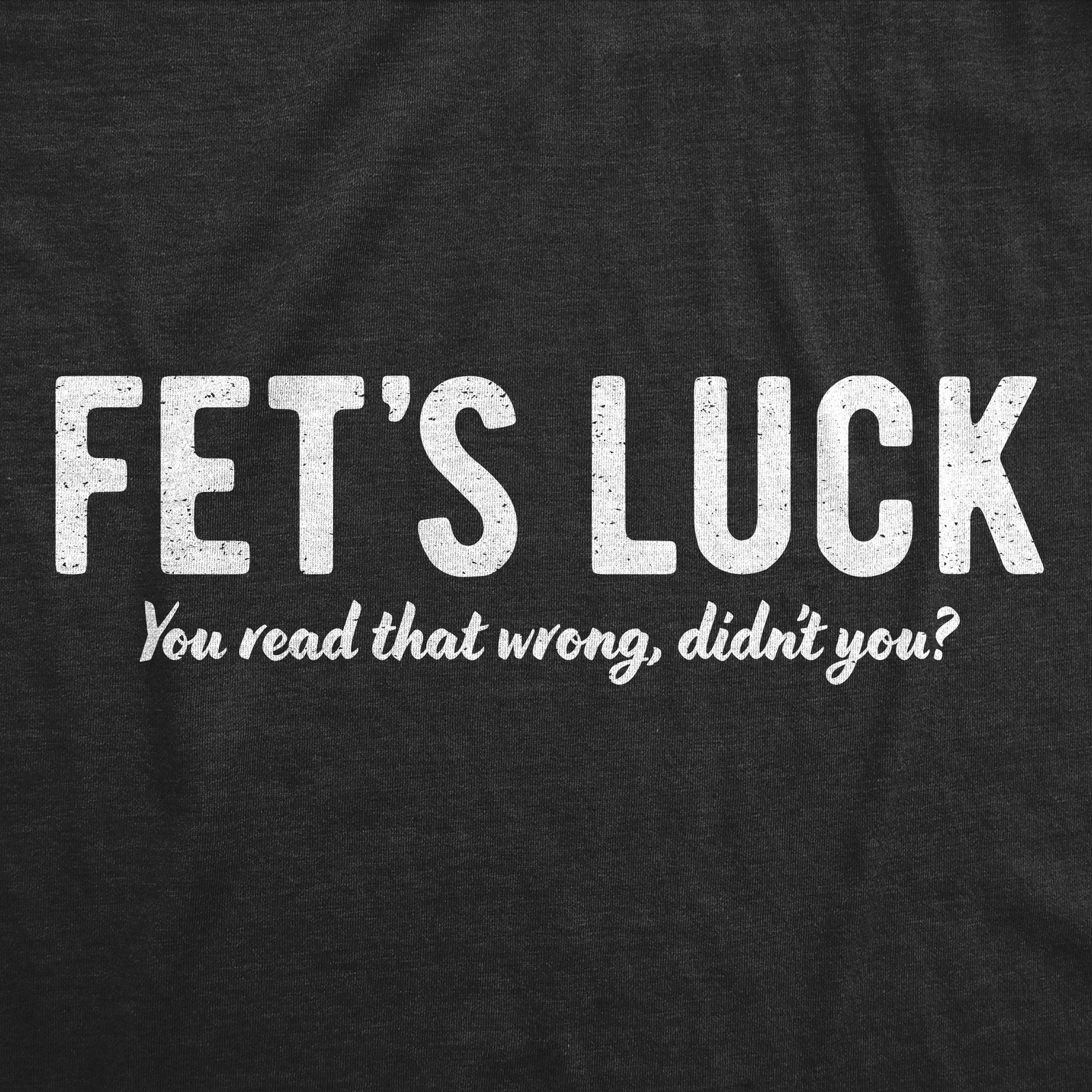 Womens Funny T Shirts Fets Luck You Read That Wrong Didnt You Sarcastic Tee For