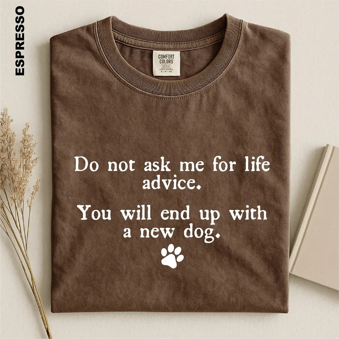 Funny Dog Mom Shirt Do Not Ask Me For Life Advice Sarcastic Pet Lover Tee