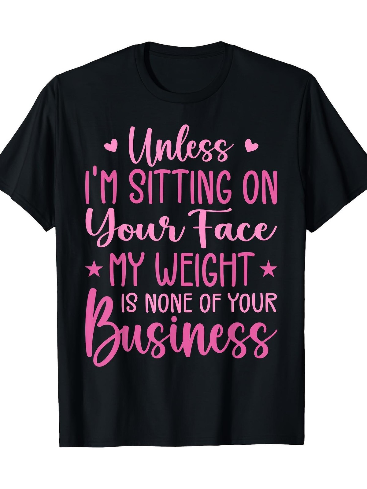 Funny ‘Unless I’m Sitting On Your Face, My Weight Is None of Your Business’