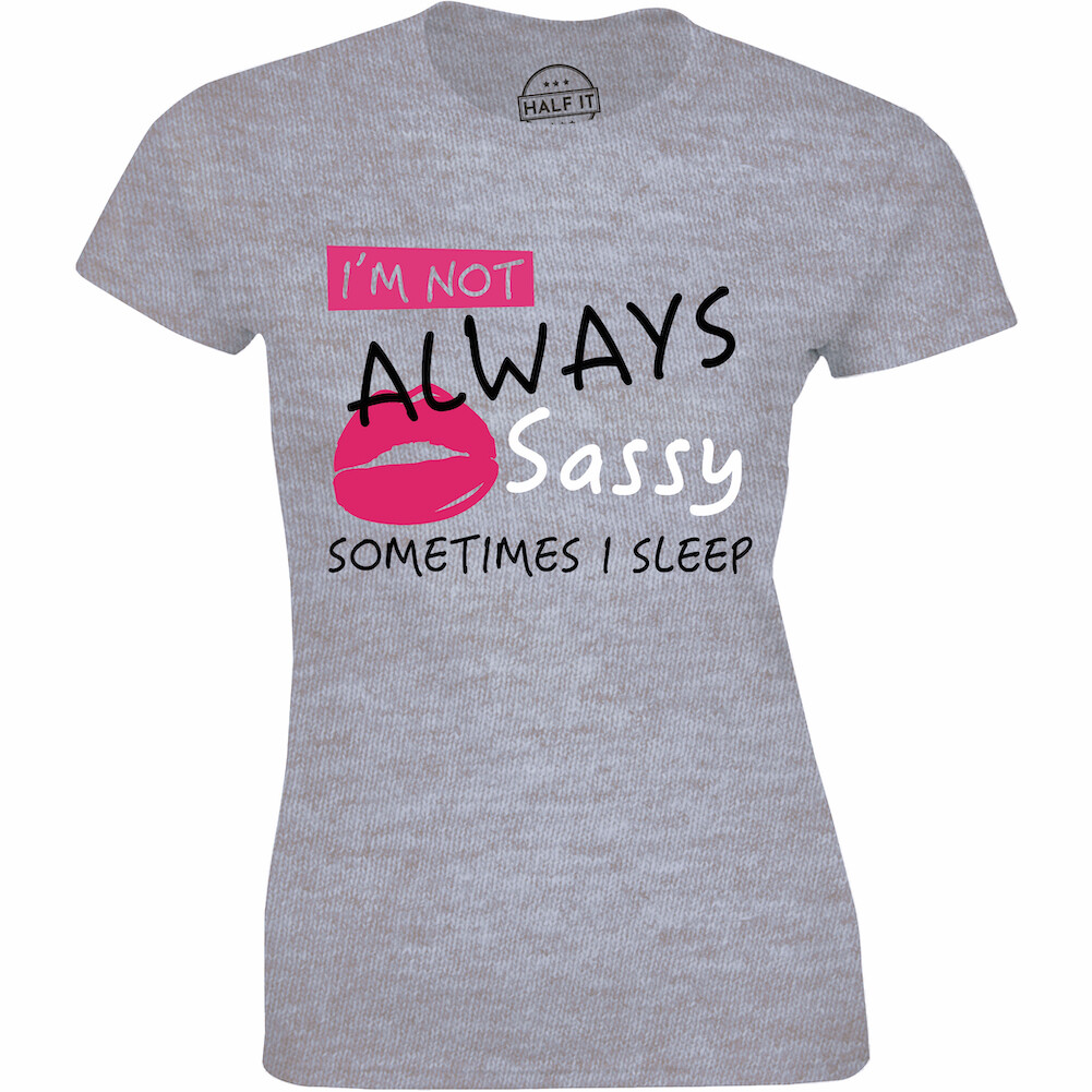 I’m Not Always Sassy Sometimes I Sleep T-shirt Funny Sarcastic Slogan Womens Tee
