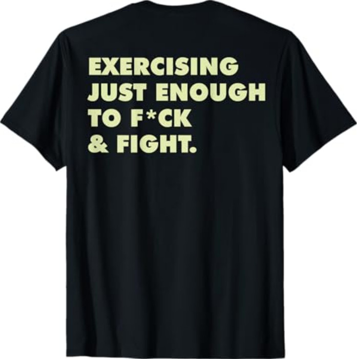 (ON Back) Exercising Just-Enough to FCK & Fight T-Shirt