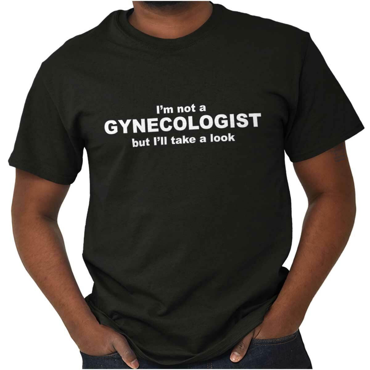 Not A Gynecologist Funny Humor Offensive Mens Casual Crewneck T Shirts Tees