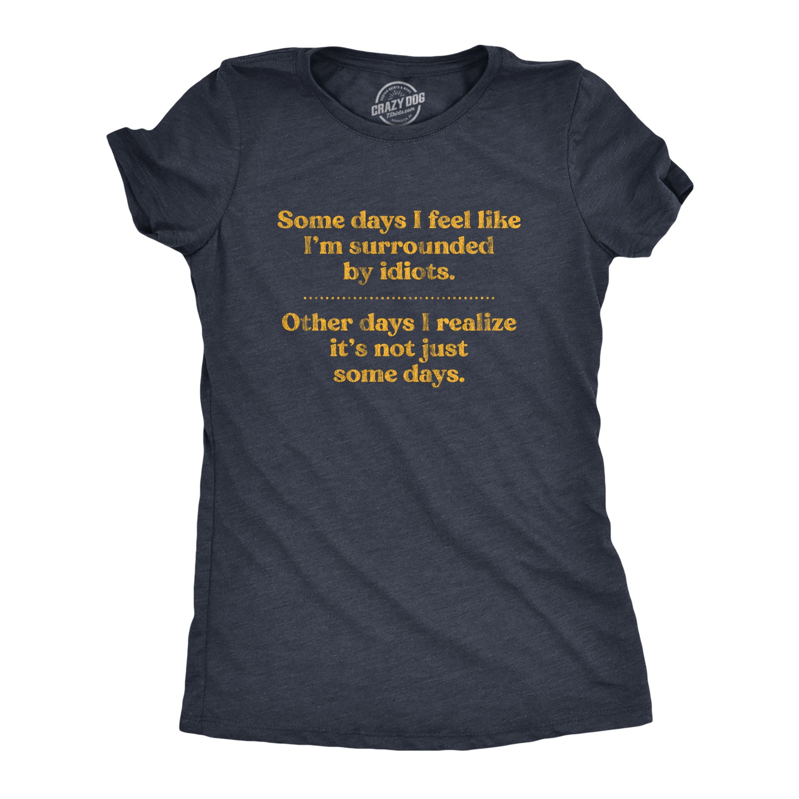 Womens Some Days I’m Surrounded By Idiots T Shirt Funny Offensive Novelty