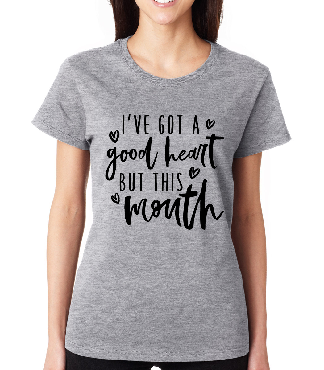 I’VE GOT A GOOD HEART BUT THIS MOUTH cute sassy cuss Crew Neck Women’s T-Shirt