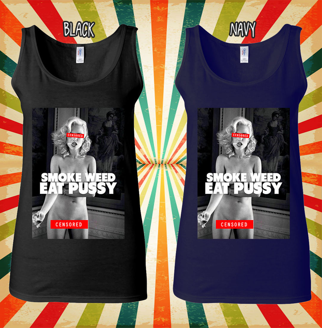 Smoke Weed Eat P*ssy Sexy Girl Funny Men Women Vest Tank Top Unisex T Shirt 1571