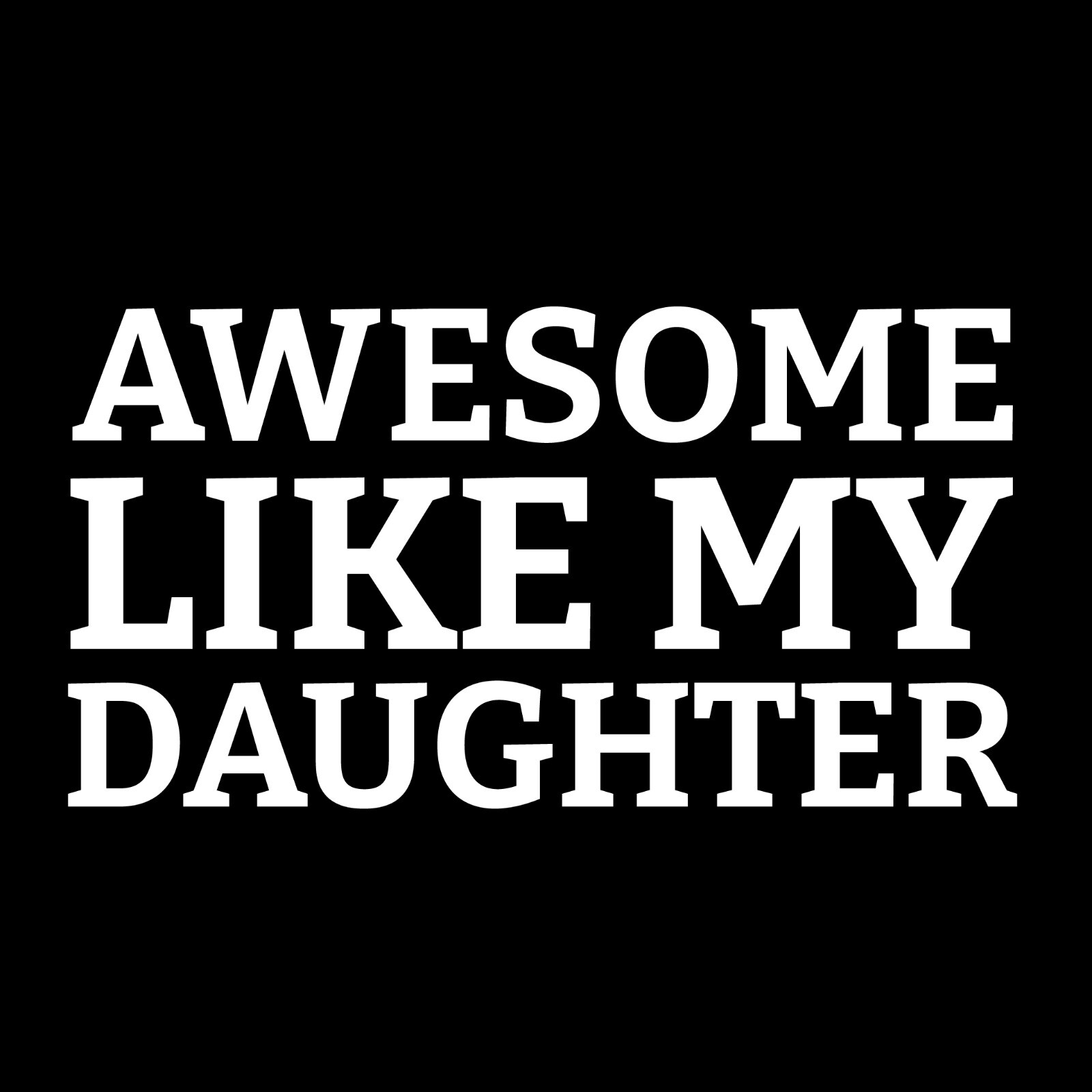 Awesome Like My Daughter Sarcastic Novelty Graphics Funny Womens T-Shirt