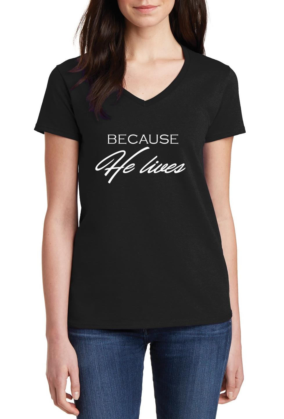 Because He Lives Shirt Women V Neck Christian Faith Jesus Easter Scripture Tee