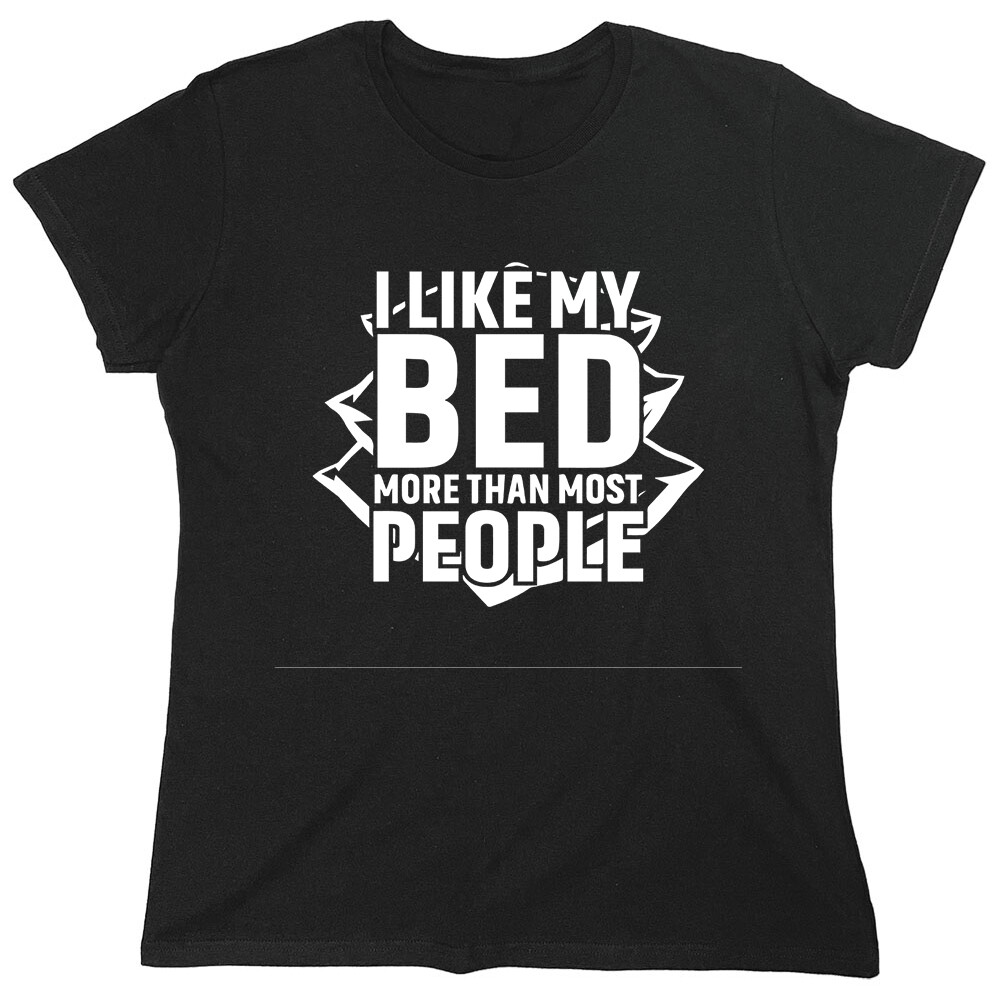 I Like My Bed Sarcastic Novelty Graphics Funny Womens T-Shirt