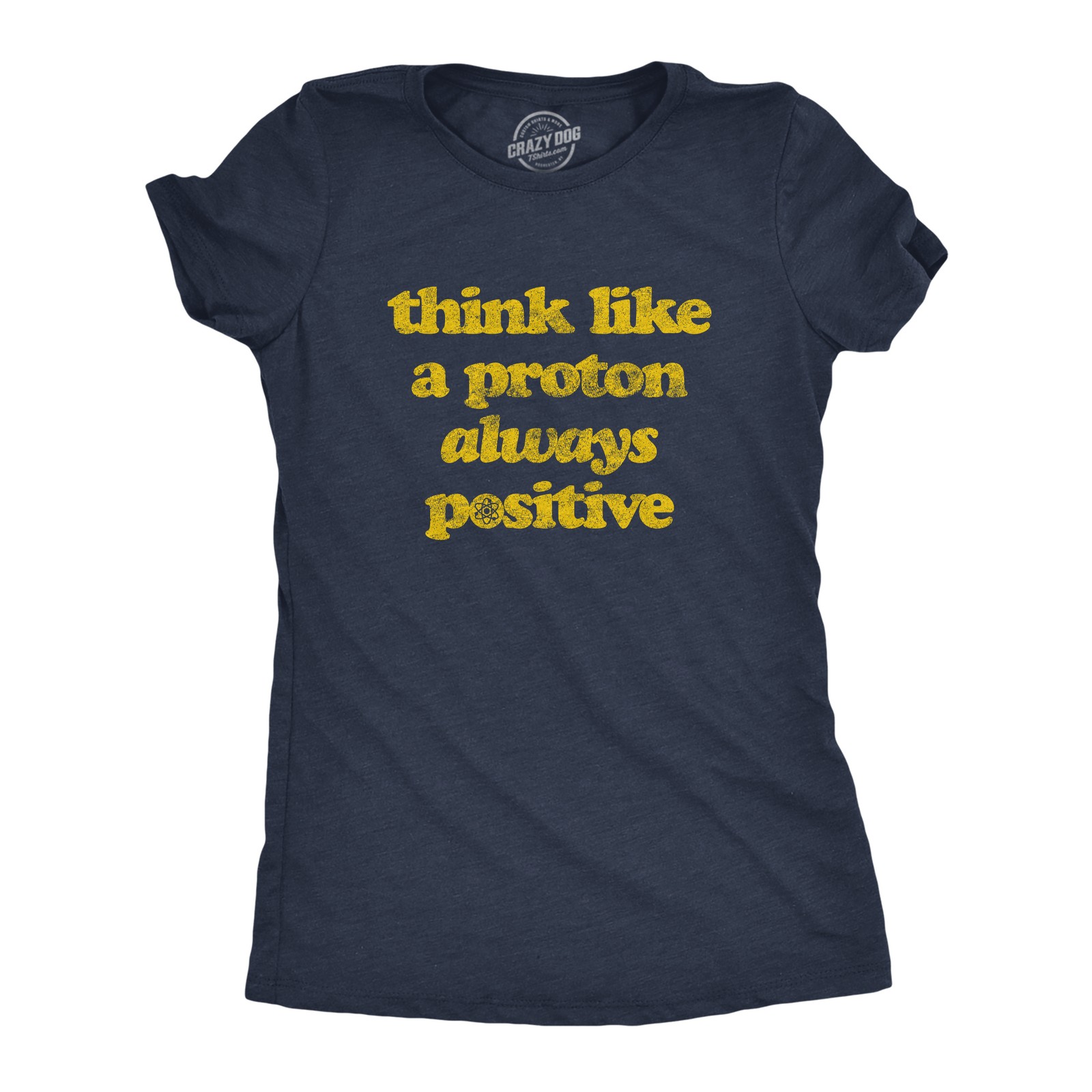 Womens Think Like A Proton Always Positive T Shirt Funny Atom Nerdy Science