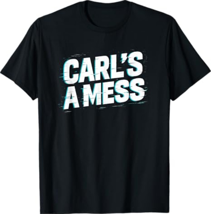 Funny Carl’s A Mess Meme Chaos Humor Sarcastic Quote T-Shirt