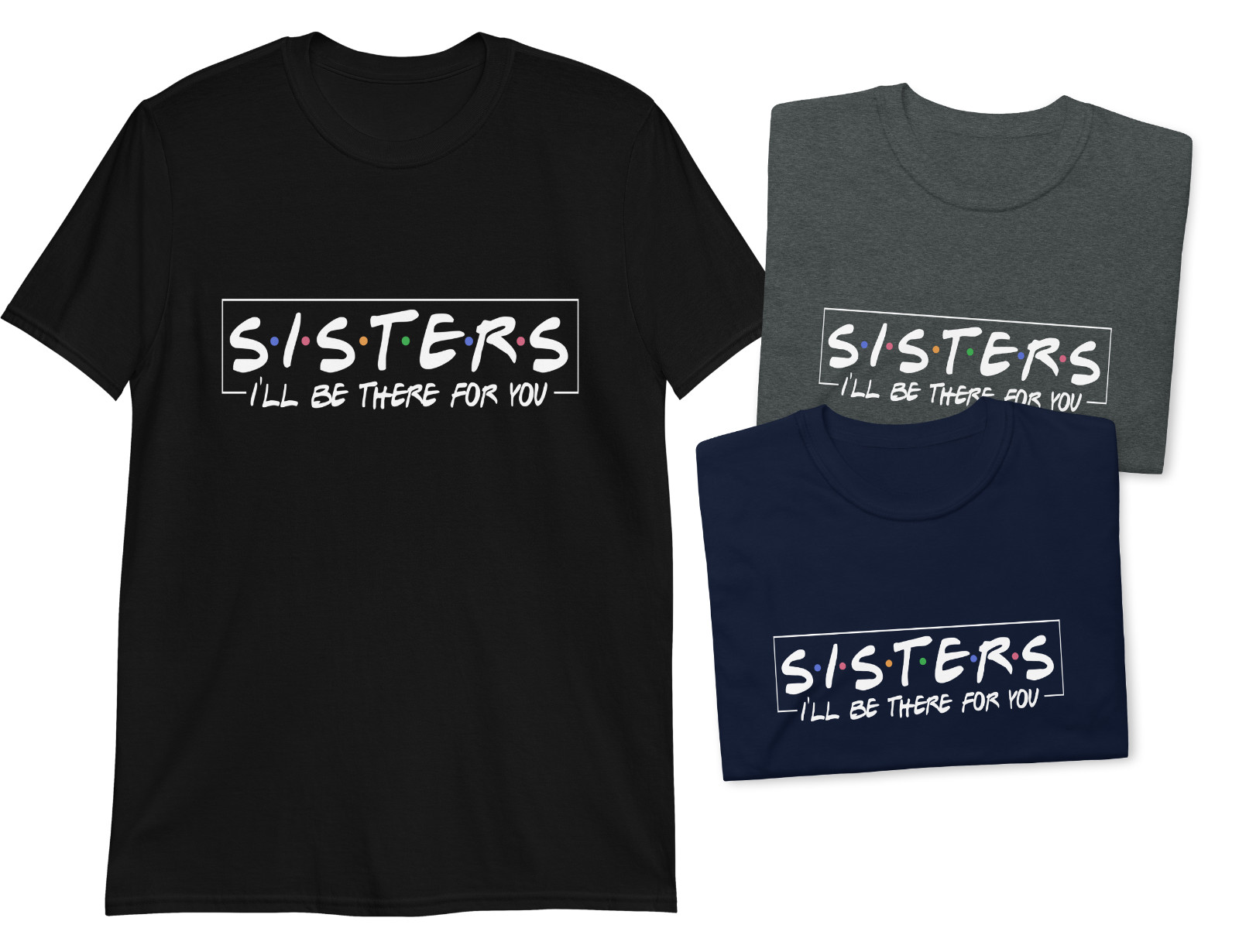 Sisters Friends There For You Short-Sleeve T-Shirt Gift S,M,L,XL,2X,3X