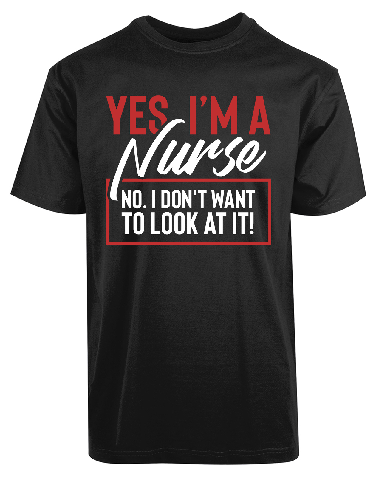 Yes I’m Nurse No I don’t Want To Look At It New Men’s Shirt Medical Cool Top Tee