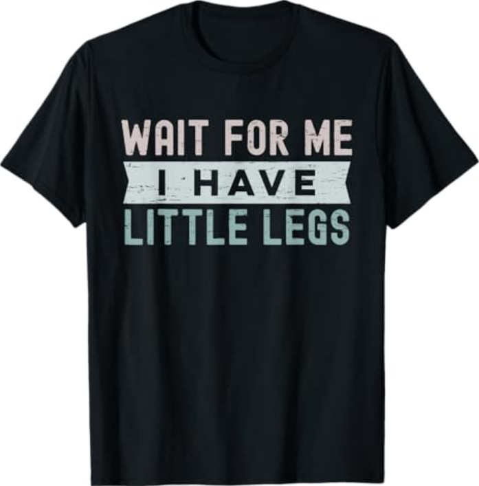 Retro Vintage Funny Wait for Me I Have Little Legs T-Shirt