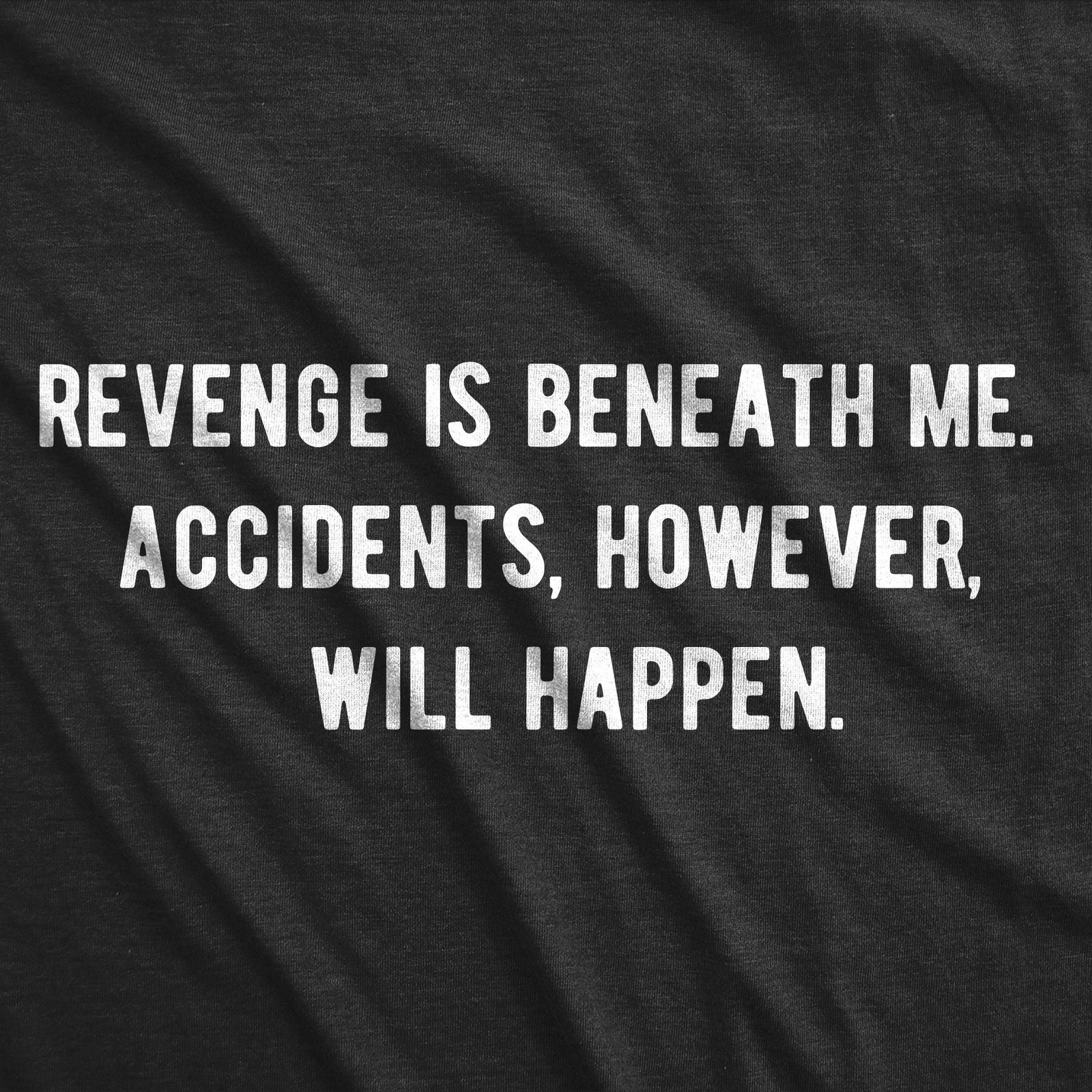 Womens Revenge Is Beneath Me Accidents However Will Happen T Shirt Funny