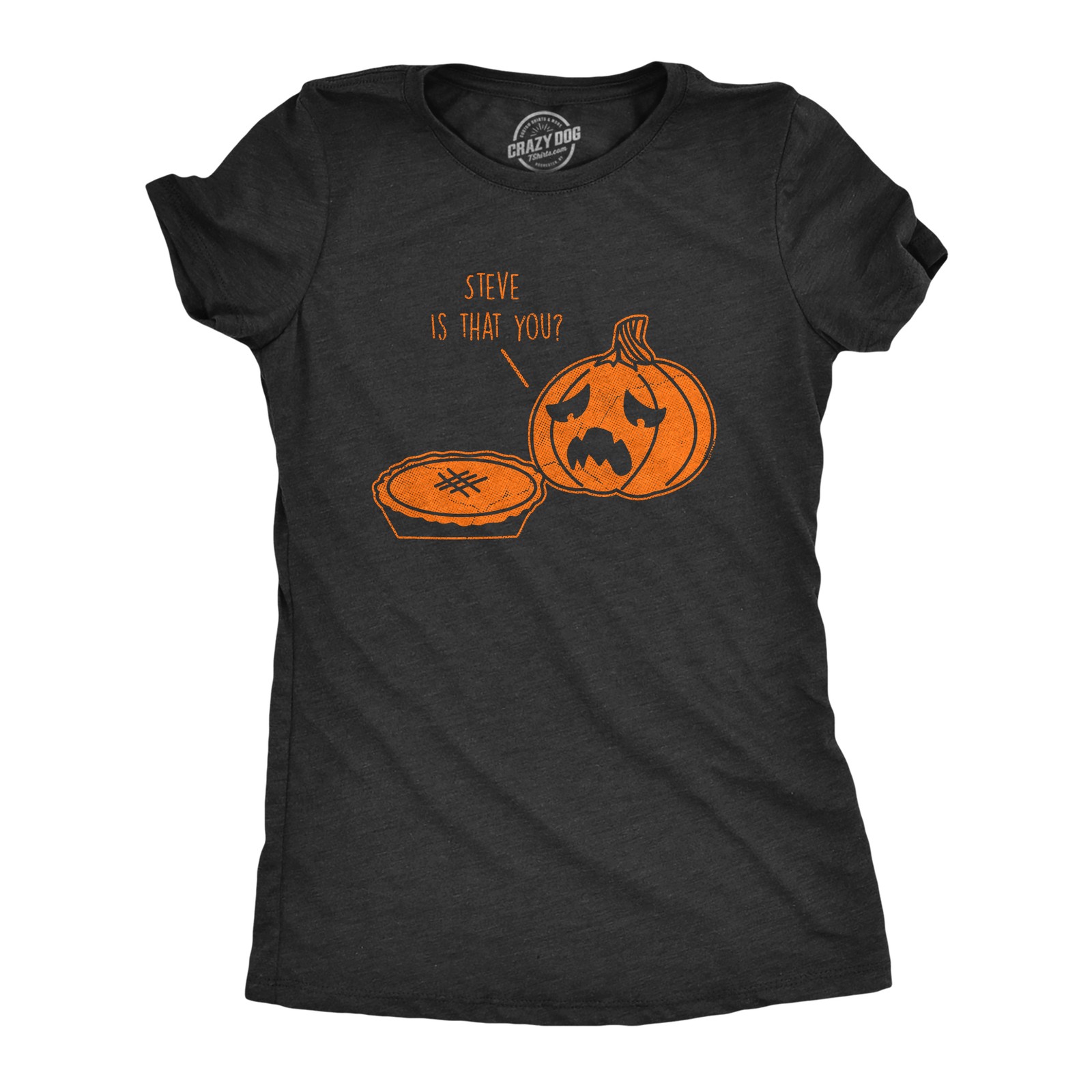 Womens Steve Is That You T Shirt Funny Halloween Thanksgiving Pumpkin Pie Joke