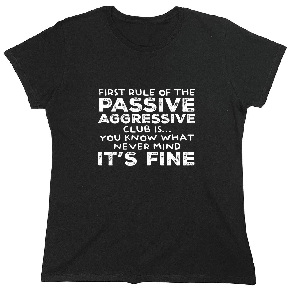 First Rule Of The Passive Sarcastic Novelty Graphics Funny Womens T-Shirt