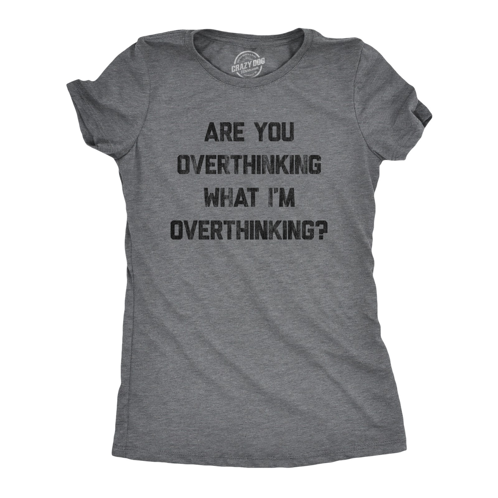 Womens Are You Overthinking What I’m Overthinking T Shirt Funny Anxiety
