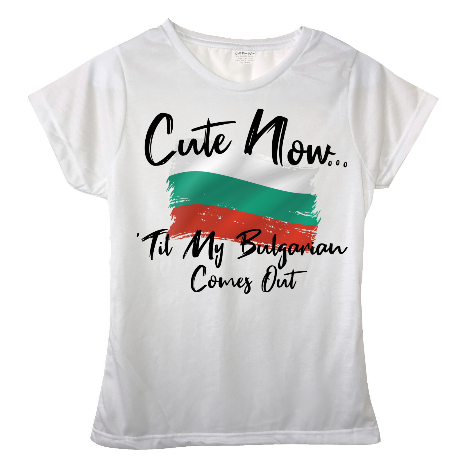 Cute Now… ‘Til My Bulgarian Comes Out Ladies Girls Bulgaria Flag T-shirt Top