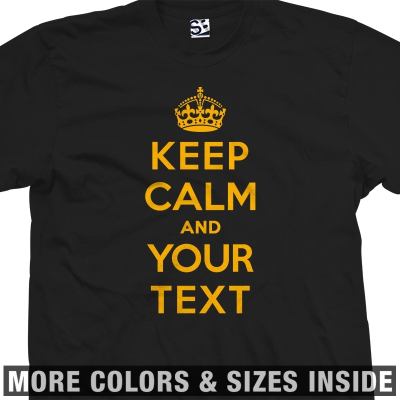 Custom Keep Calm T-Shirt Personalize Customize Meme and Carry On Mens Tee