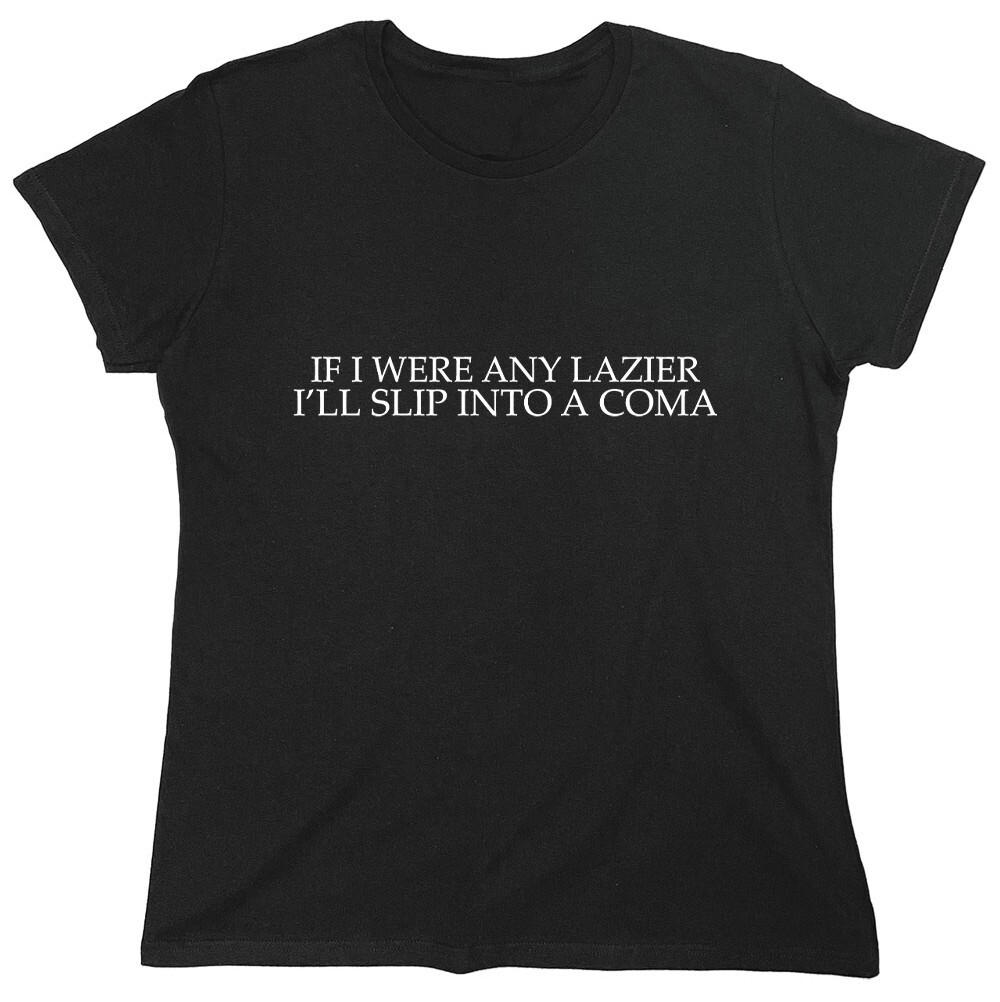 If I Were Any Lazier I’ll Slip Sarcastic Novelty Graphics Funny Womens T-Shirt