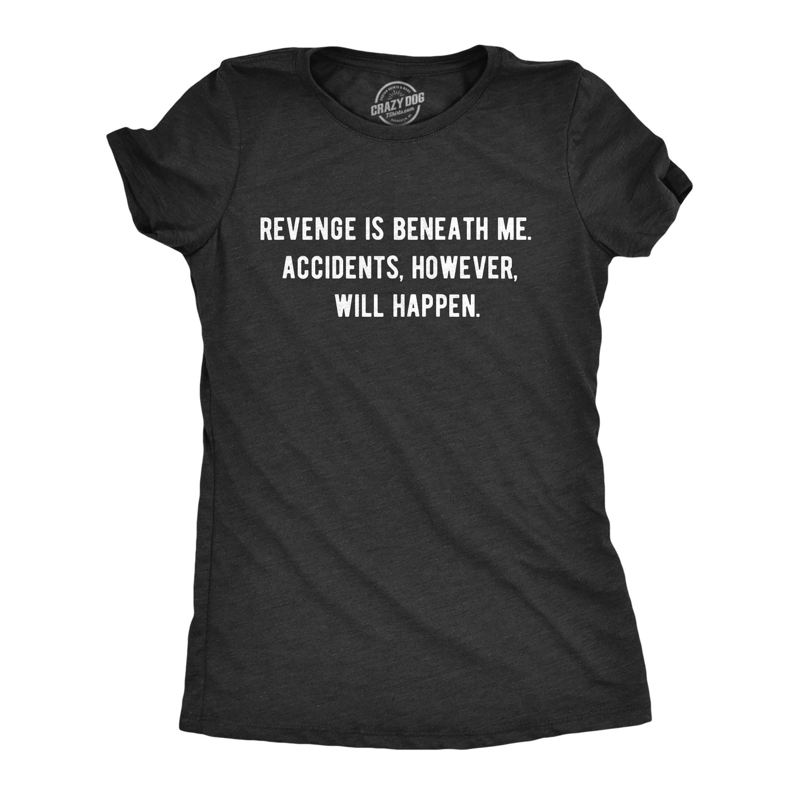 Womens Revenge Is Beneath Me Accidents However Will Happen T Shirt Funny