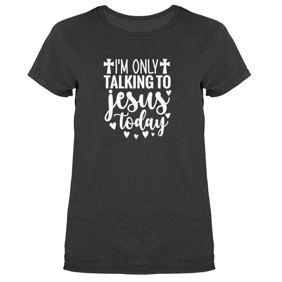 I’m only Talking to Jesus Today Christian Religious God Bible Church T-shirt