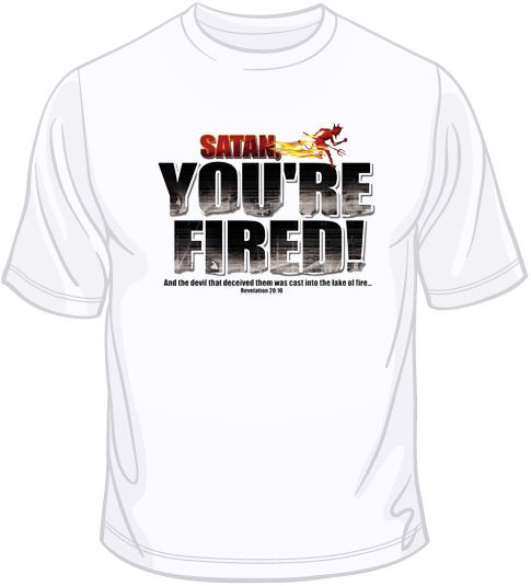 Satan You’re Fired T Shirt Choose Style, Size, Color Religious T Shirt 10181