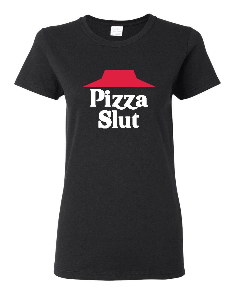 WOMEN’S PIZZA SLUT PIZZA HUT OFFENSIVE ADULT FUNNY GAG PARODY T-SHIRT TEE
