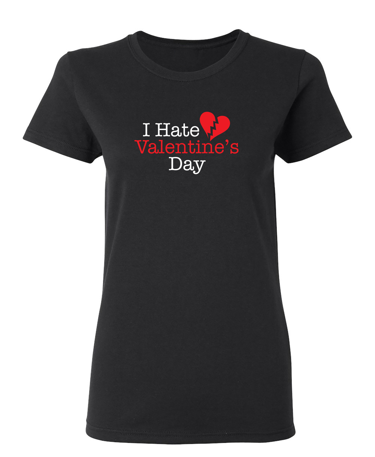 I Hate Valentines Day Sarcastic Novelty Graphics Funny Womens T-Shirt