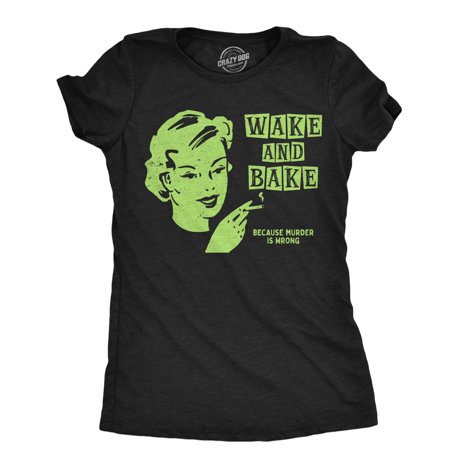 Womens Funny T Shirts Wake And Bake Because Murder Is Wrong Sarcastic 420 Tee