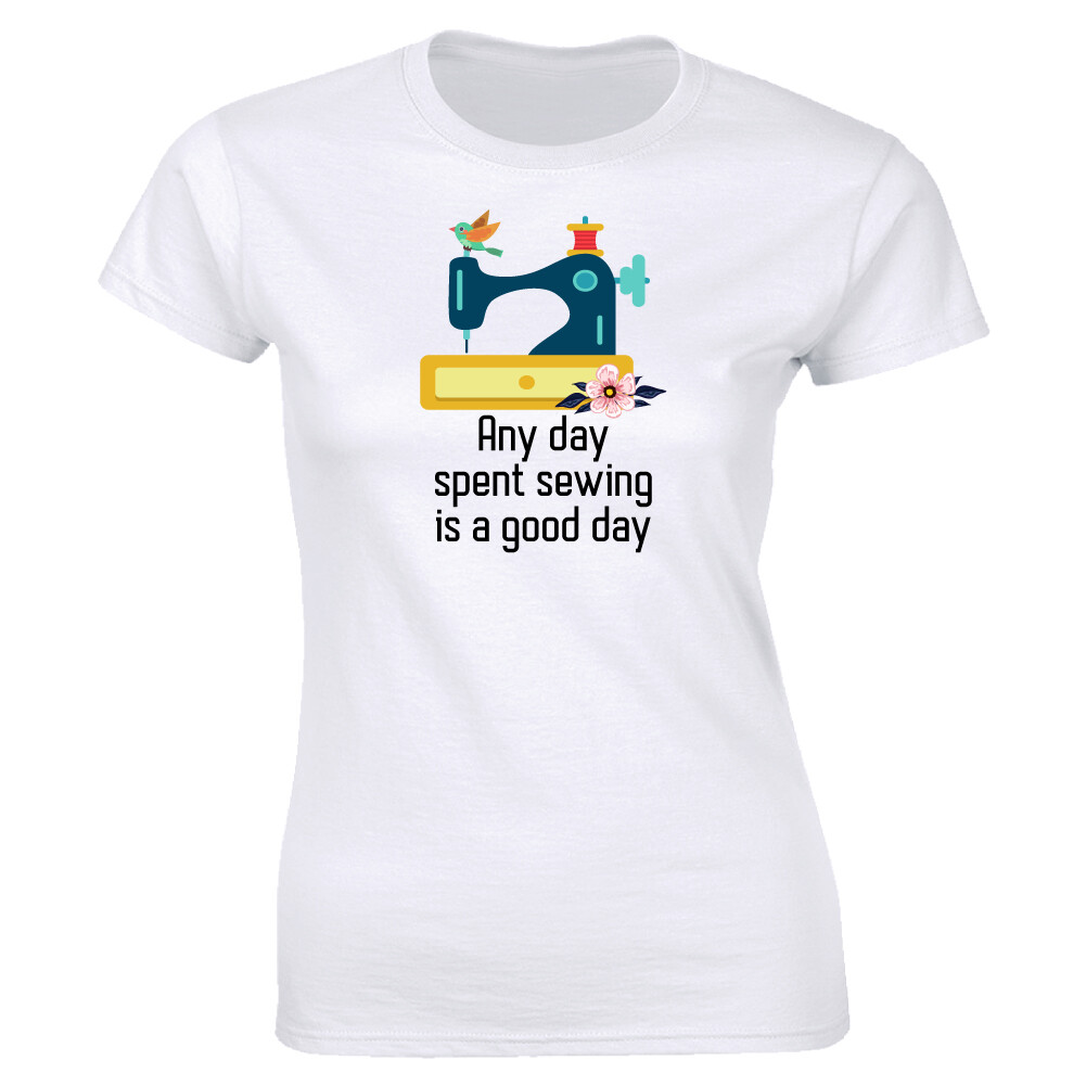 Any Day Spent Sewing is a Good Day White T-Shirt for Women