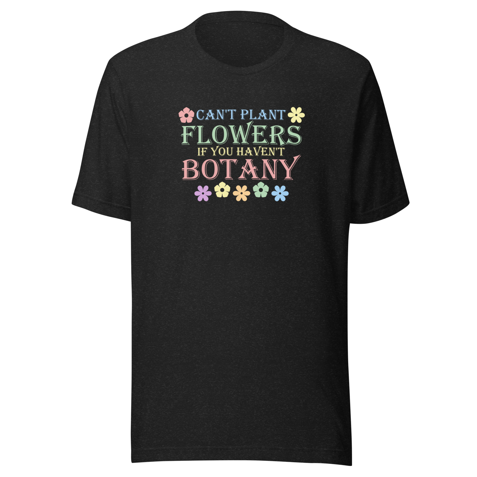 Can’t Plant Flowers If You Haven’t Botany T-Shirt Design – Garden Funny Pun Joke