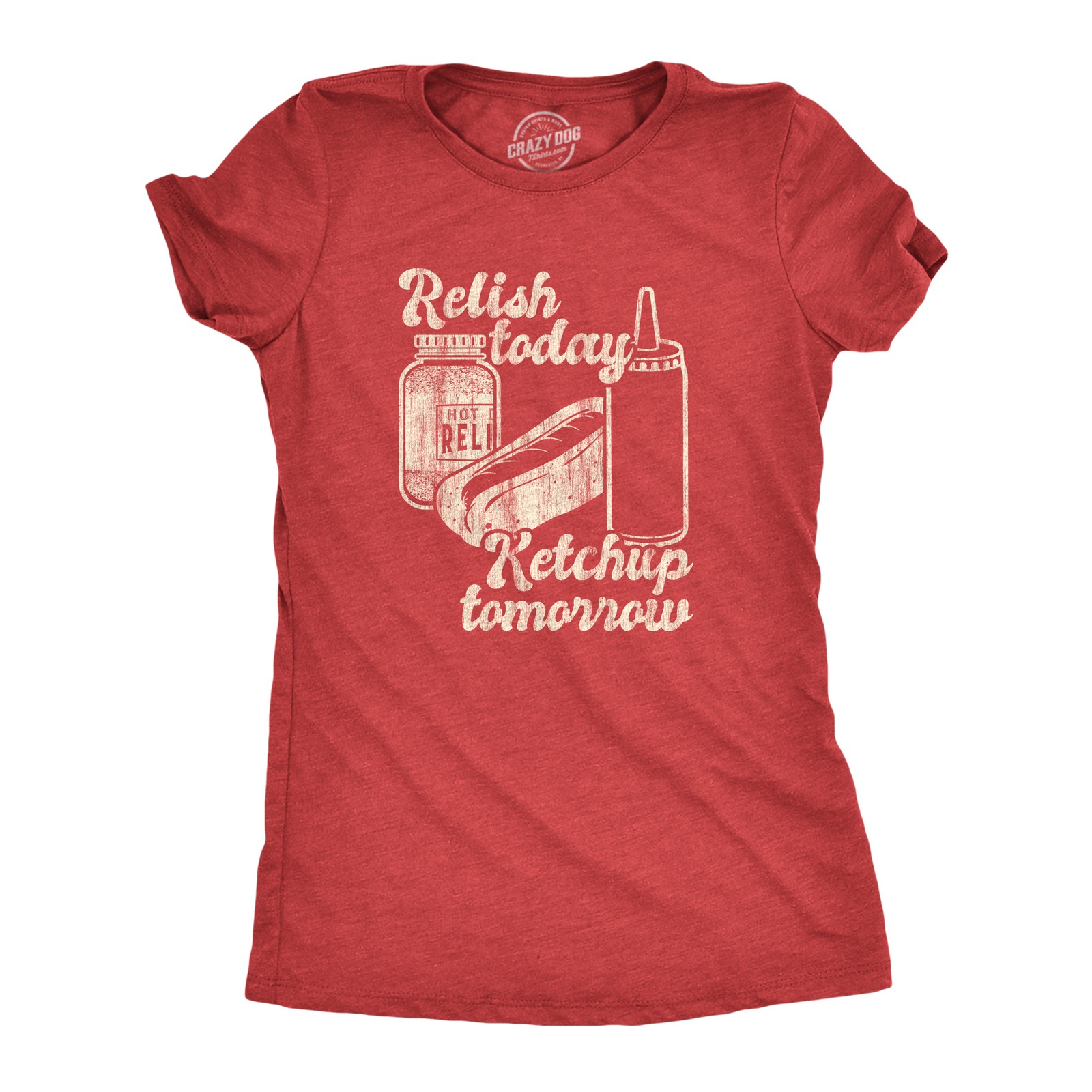 Womens Relish Today Ketchup Tomorrow T Shirt Funny Hot Dog Condiments Graphic