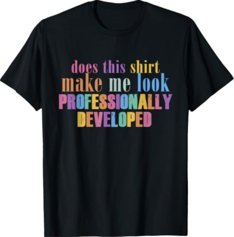 Does This Shirt Make Me Look Professionally Developed Funny T-Shirt