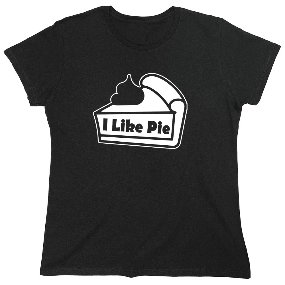 I Like Pie Sarcastic Novelty Graphics Funny Womens T-Shirt